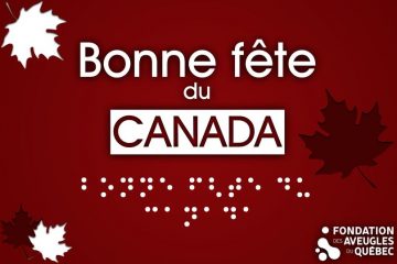 Le texte « Bonne fête du Canada » en blanc est inscrit sur un fond rouge en lettres moulées et en braille. Des feuilles d’érable décorent l’image. Dans le coin inférieur droit, le logo de la FAQ ainsi que le texte « Fondation des Aveugles du Québec » sont inscrits en blanc.